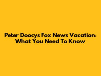 Peter Doocy's Fox News Vacation: What You Need To Know