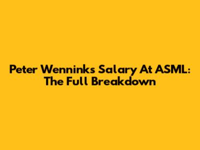 Peter Wennink's Salary At ASML: The Full Breakdown
