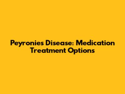 Peyronie's Disease: Medication Treatment Options