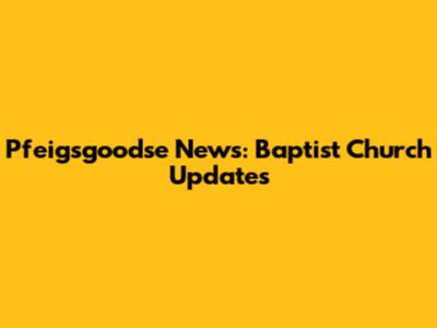 Pfeigsgoodse News: Baptist Church Updates