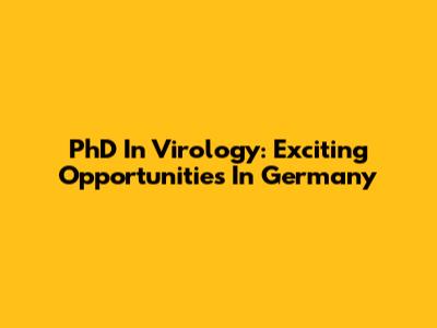 PhD In Virology: Exciting Opportunities In Germany