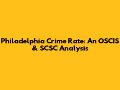 Philadelphia Crime Rate: An OSCIS & SCSC Analysis