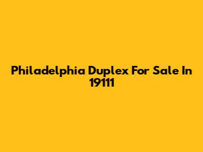 Philadelphia Duplex For Sale In 19111