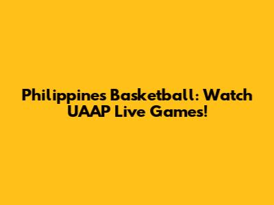 Philippines Basketball: Watch UAAP Live Games!