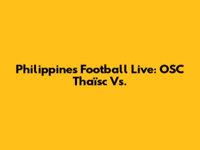 Philippines Football Live: OSC Thaïsc Vs.