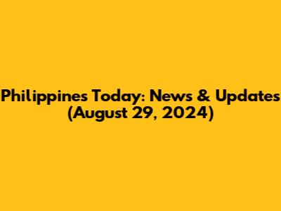 Philippines Today: News & Updates (August 29, 2024)