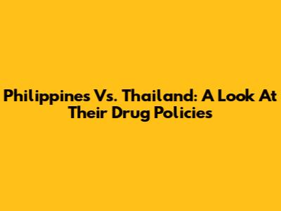 Philippines Vs. Thailand: A Look At Their Drug Policies