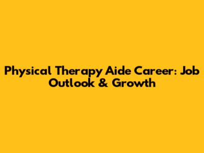 Physical Therapy Aide Career: Job Outlook & Growth