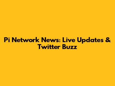 Pi Network News: Live Updates & Twitter Buzz