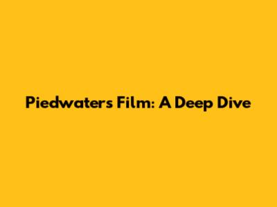 Piedwater's Film: A Deep Dive
