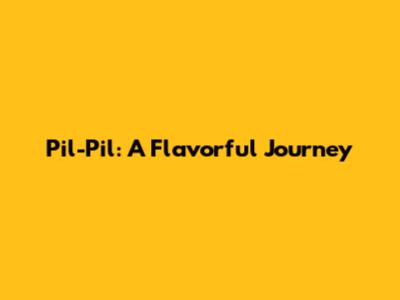 Pil-Pil: A Flavorful Journey
