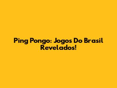 Ping Pongo: Jogos Do Brasil Revelados!