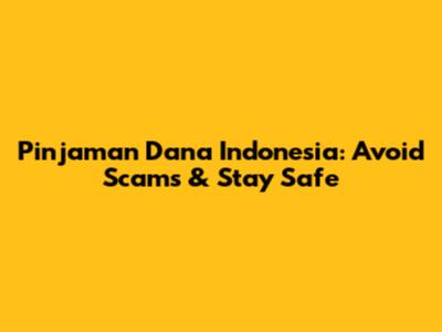 Pinjaman Dana Indonesia: Avoid Scams & Stay Safe