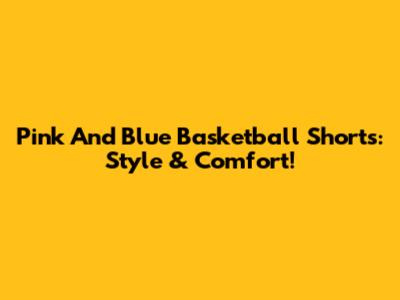 Pink And Blue Basketball Shorts: Style & Comfort!