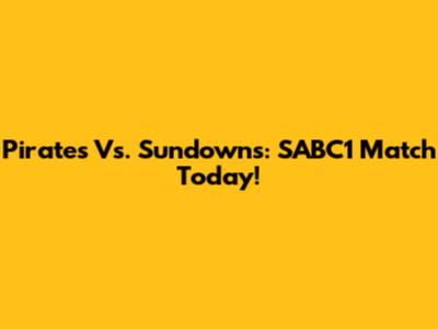 Pirates Vs. Sundowns: SABC1 Match Today!