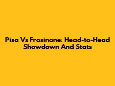 Pisa Vs Frosinone: Head-to-Head Showdown And Stats