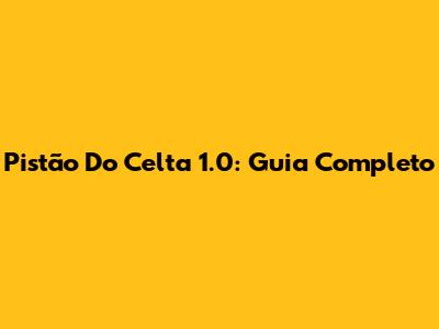 Pistão Do Celta 1.0: Guia Completo