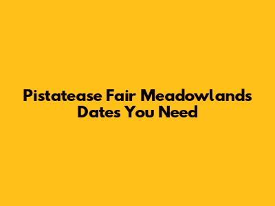 Pistatease Fair Meadowlands Dates You Need