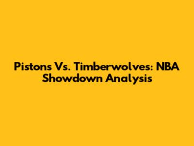 Pistons Vs. Timberwolves: NBA Showdown Analysis