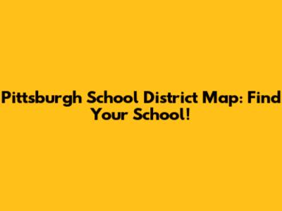 Pittsburgh School District Map: Find Your School!