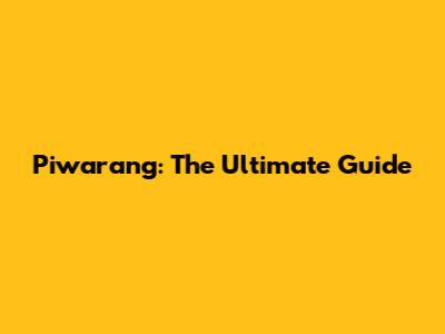 Piwarang: The Ultimate Guide