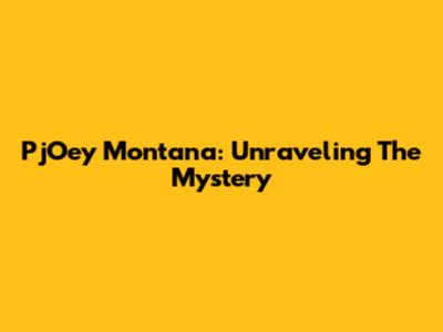 PjOey Montana: Unraveling The Mystery
