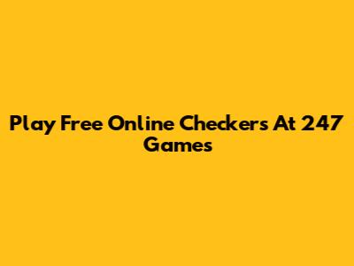 Play Free Online Checkers At 247 Games