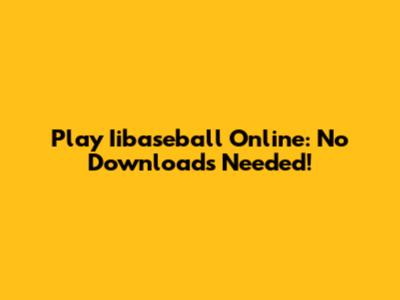 Play Iibaseball Online: No Downloads Needed!