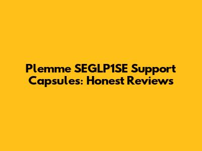 Plemme SEGLP1SE Support Capsules: Honest Reviews