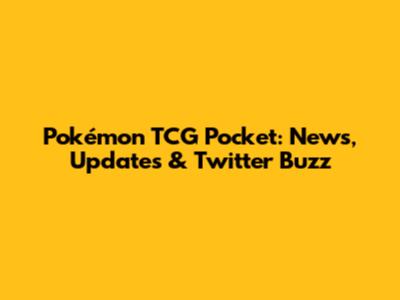 Pokémon TCG Pocket: News, Updates & Twitter Buzz