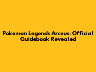 Pokemon Legends Arceus: Official Guidebook Revealed