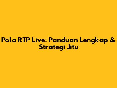 Pola RTP Live: Panduan Lengkap & Strategi Jitu