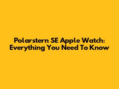 Polarstern SE Apple Watch: Everything You Need To Know