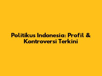 Politikus Indonesia: Profil & Kontroversi Terkini