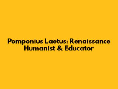 Pomponius Laetus: Renaissance Humanist & Educator