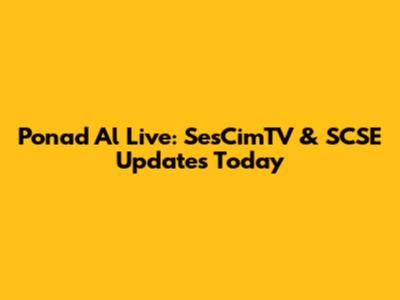 Ponad Al Live: SesCimTV & SCSE Updates Today