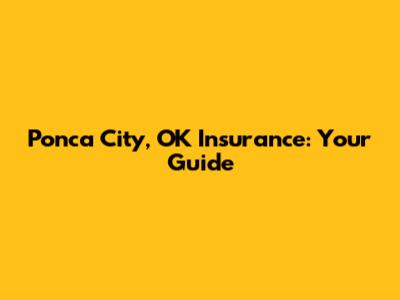 Ponca City, OK Insurance: Your Guide