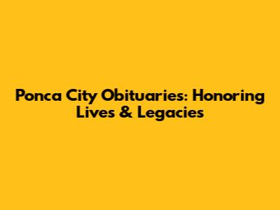 Ponca City Obituaries: Honoring Lives & Legacies