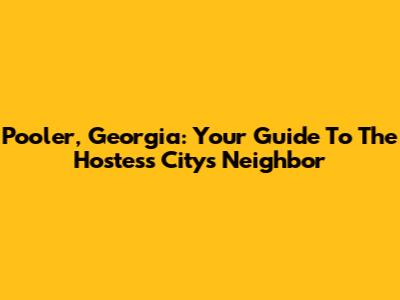 Pooler, Georgia: Your Guide To The Hostess City's Neighbor