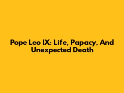 Pope Leo IX: Life, Papacy, And Unexpected Death