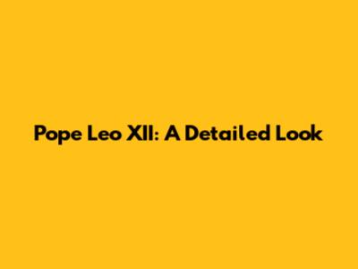 Pope Leo XII: A Detailed Look