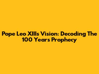 Pope Leo XIII's Vision: Decoding The 100 Years Prophecy