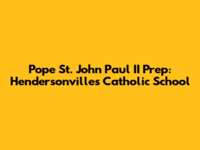 Pope St. John Paul II Prep: Hendersonville's Catholic School