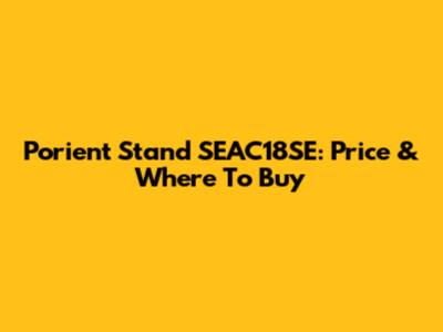 Porient Stand SEAC18SE: Price & Where To Buy