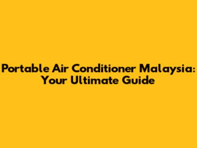 Portable Air Conditioner Malaysia: Your Ultimate Guide