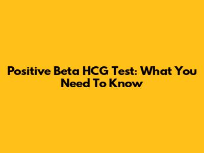 Positive Beta HCG Test: What You Need To Know