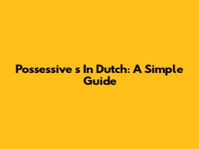 Possessive 's' In Dutch: A Simple Guide