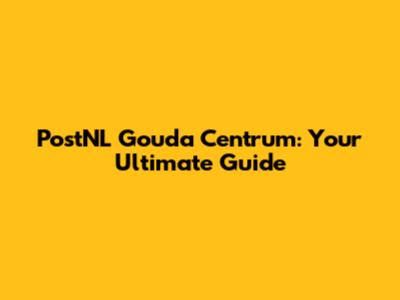PostNL Gouda Centrum: Your Ultimate Guide
