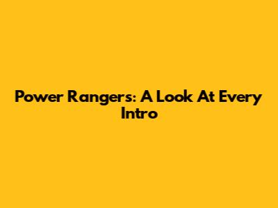 Power Rangers: A Look At Every Intro