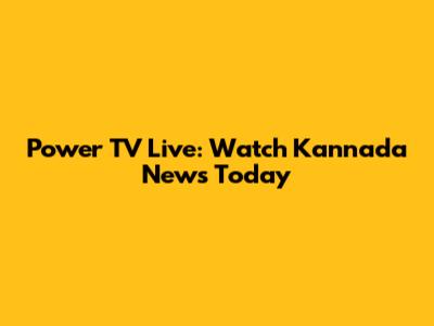 Power TV Live: Watch Kannada News Today